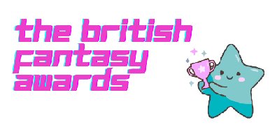 banner image: cartoon image of a blue star holding a pink trophy against a white background. Text reads: The British Fantasy Awards