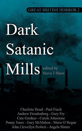 Great British Horror #2: Dark Satanic Mills, edited by Steve J. Shaw