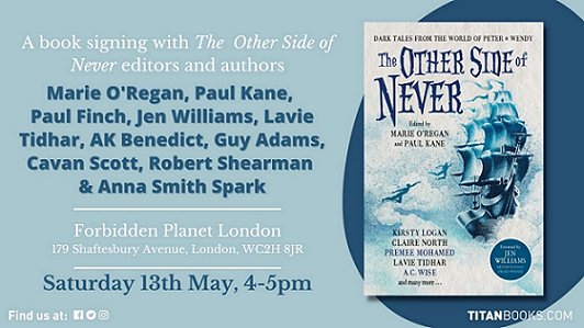 Titan Books advertisement for Forbidden Planet signing on 13th May 2023 for The Other Side of Never, edited by Marie O'Regan and Paul Kane. Featuring: Marie O'Regan, Paul Kane, Paul Finch, Jen Williams, Lavie Tidhar, AK Benedict, Guy Adams, Cavan Scott, Robert Shearman and Anna Smith Spark