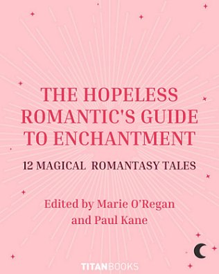 banner image with a pink background decorated with white rays and pink stars. A black crescent moon is at the bottom of the image. Text reads: The Hopeless Romantic's Guide to Enchantment. 12 Magical Romantasy Tales. Edited by Marie O'Regan and Paul Kane. titanbooks.com