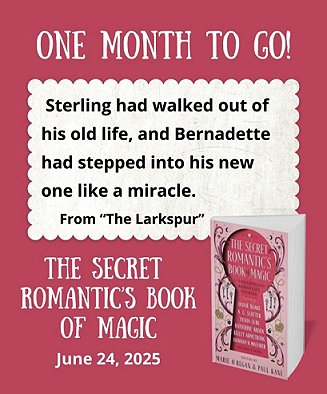 banner image featuring a standing copy of The Secret Romantic's Book of Magic, edited by Marie O'Regan and Paul Kane, against a pink background. Text reads: One month to go! Sterling had walked out of his old life, and Bernadette had stepped into his new one like a miracle. From 'The Larkspur'. The Secret Romantic's Book of Magic. June 24, 2025